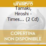 Tamaki, Hiroshi - Times... (2 Cd) cd