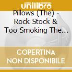 Pillows (The) - Rock Stock & Too Smoking The Pillows cd