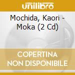 Mochida, Kaori - Moka (2 Cd) cd musicale di Mochida, Kaori