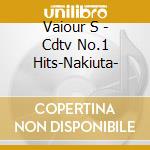 Vaiour S - Cdtv No.1 Hits-Nakiuta- cd