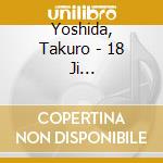 Yoshida, Takuro - 18 Ji Kaien-Takuro Yoshida Live At Tokyo International Forum- cd