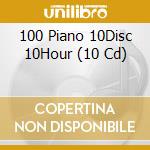 100 Piano 10Disc 10Hour (10 Cd) cd