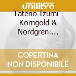 Tateno Izumi - Korngold & Nordgren: Hidarite No Tam cd musicale di Tateno Izumi
