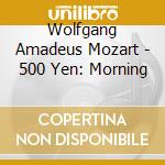 Wolfgang Amadeus Mozart - 500 Yen: Morning cd