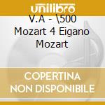 V.A - \500 Mozart 4 Eigano Mozart cd
