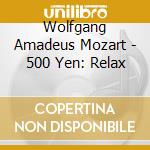 Wolfgang Amadeus Mozart - 500 Yen: Relax cd