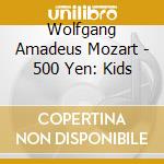 Wolfgang Amadeus Mozart - 500 Yen: Kids cd