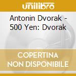 Antonin Dvorak - 500 Yen: Dvorak cd