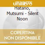 Hatano, Mutsumi - Silent Noon cd musicale di Hatano, Mutsumi