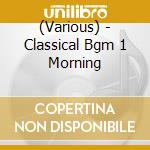 (Various) - Classical Bgm 1 Morning cd