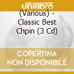 (Various) - Classic Best Chpin (3 Cd) cd