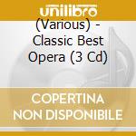 (Various) - Classic Best Opera (3 Cd) cd