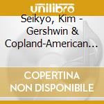 Seikyo, Kim - Gershwin & Copland-American Album!