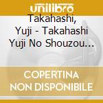 Takahashi, Yuji - Takahashi Yuji No Shouzou (2 Cd) cd