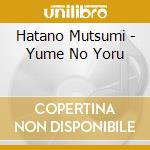 Hatano Mutsumi - Yume No Yoru cd musicale di Hatano Mutsumi
