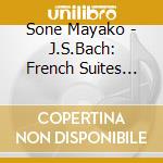 Sone Mayako - J.S.Bach: French Suites Bwv812-817 (2 Cd) cd