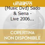 (Music Dvd) Sado & Siena - Live 2006 [Edizione: Giappone] cd