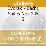 Dvorak - Bach: Suites Nos.2 & 3 cd