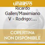 Ricardo Gallen/Maximiano V - Rodrigo: Concierto De Aranjuez cd