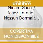 Miriam Gauci / Janez Lotoric - Nessun Dorma!: Famous Italian Opela Arias cd