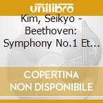 Kim, Seikyo - Beethoven: Symphony No.1 Et No.9 'Choral' (2 Cd) cd