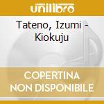 Tateno, Izumi - Kiokuju cd