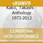 Kako, Takashi - Anthology 1973-2013 cd