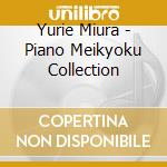 Yurie Miura - Piano Meikyoku Collection cd musicale di Yurie Miura