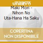 Maki Mori - Nihon No Uta-Hana Ha Saku cd musicale di Maki Mori