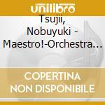Tsujii, Nobuyuki - Maestro!-Orchestra Own Collection cd