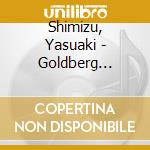 Shimizu, Yasuaki - Goldberg Variations cd musicale di Shimizu, Yasuaki