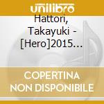 Hattori, Takayuki - [Hero]2015 Gekijou Ban Original Soundtrack cd musicale di Hattori, Takayuki