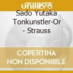 Sado Yutaka Tonkunstler-Or - Strauss cd musicale di Sado Yutaka Tonkunstler