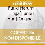 Fuuki Harumi - Eiga[Funou Han] Original Soundtrack cd musicale di Fuuki Harumi
