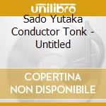 Sado Yutaka Conductor Tonk - Untitled cd musicale di Sado Yutaka Conductor Tonk