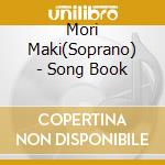 Mori Maki(Soprano) - Song Book cd musicale di Mori Maki(Soprano)