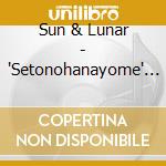 Sun & Lunar - 'Setonohanayome' Romantic Summer cd