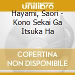 Hayami, Saori - Kono Sekai Ga Itsuka Ha cd