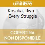 Kosaka, Riyu - Every Struggle cd