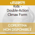 Kids - Double-Action Climax Form cd