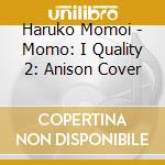 Haruko Momoi - Momo: I Quality 2: Anison Cover cd