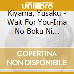 Kiyama, Yusaku - Wait For You-Ima No Boku Ni Dekiru Koto- (2 Cd) cd