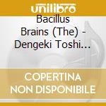 Bacillus Brains (The) - Dengeki Toshi Tsuushin cd