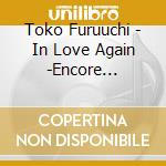 Toko Furuuchi - In Love Again -Encore Edition- (2 Cd) cd