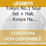 Tokyo No.1 Soul Set + Halc - Konya Ha Boogie Back cd
