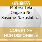 Moteki Teki Ongaku No Susume-Nakashiba Itsuka.Komiyama Natsuki Ban / Various cd