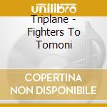 Triplane - Fighters To Tomoni cd