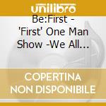 Be:First - 'First' One Man Show -We All Gifted.- cd