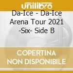 Da-Ice - Da-Ice Arena Tour 2021 -Six- Side B cd