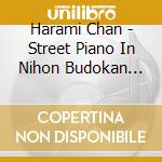 Harami Chan - Street Piano In Nihon Budokan -Harami Chan 947 Nichime No Kiseki- cd